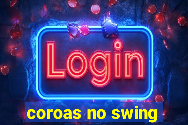 coroas no swing